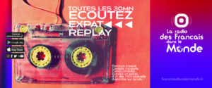 Toutes les 30 minutes, écoutez EXPAT REPLAY