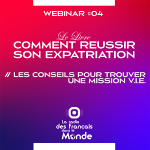 Webinar #04 "Comment réussir son expatriation" : Les conseils pour trouver une mission VIE