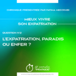 Mieux vivre son expatriation - Q2, L’Expatriation, paradis ou enfer
