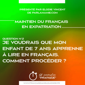 q2 Je voudrais que mon enfant de 7 ans apprenne à lire en français. Comment procéder