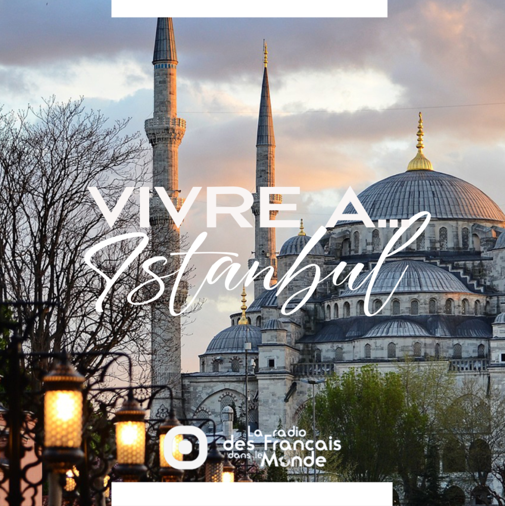 La radio des français dans le monde. Vivre à Istanbul, Turquie (Europe)