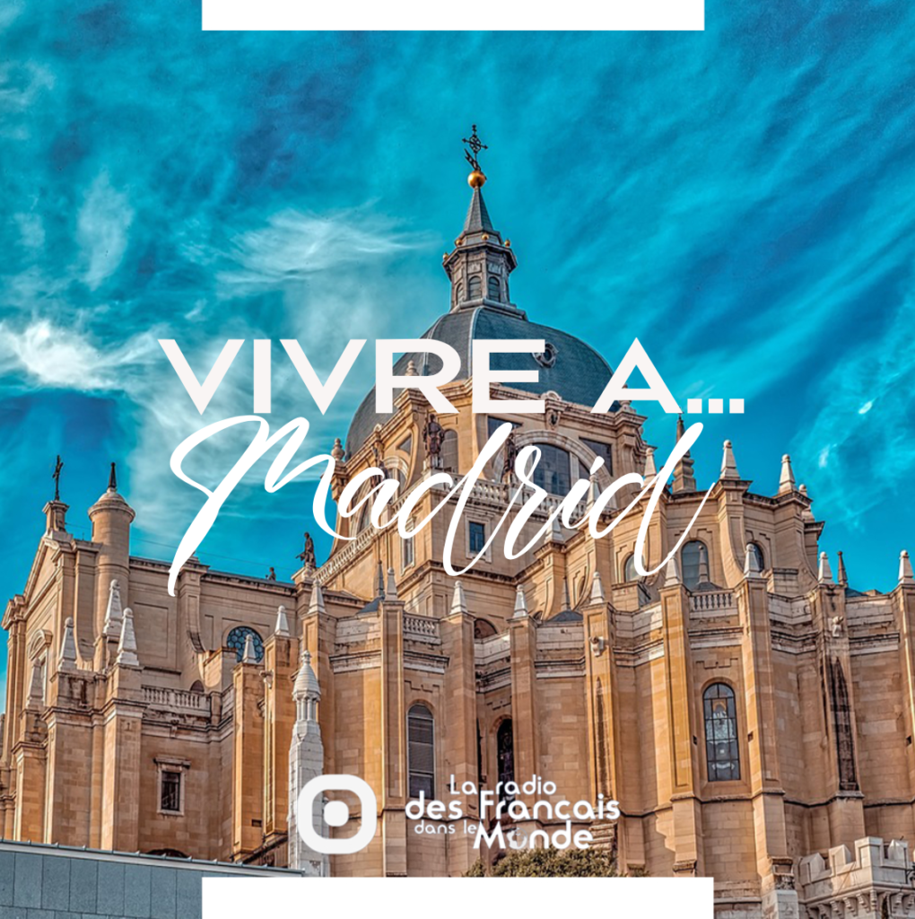 La radio des français dans le monde. Vivre à Madrid, Espagne (Europe)