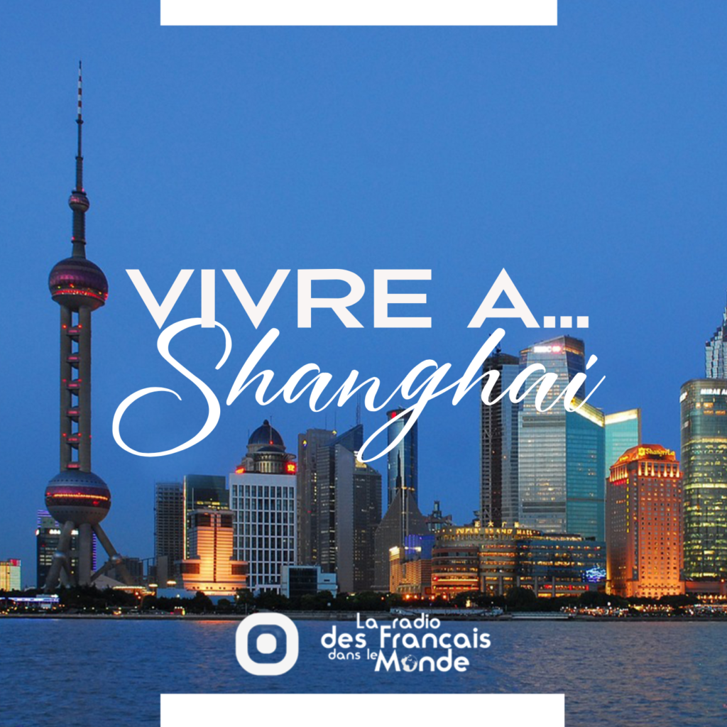 La radio des français dans le monde. Vivre à Shanghai, Chine (Asie)