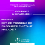 Q8 - Est-ce possible de s’assurer en étant malade