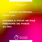 Expat-Nutrition : "Conseils pour ne pas prendre de poids au ski."