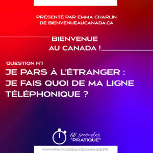 Bienvenue au Canada : Je pars à l’étranger, je fais quoi de ma ligne téléphonique ?
