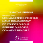 Les magazines féminins nous bombardent de conseils pour perdre du poids, comment réagir ?