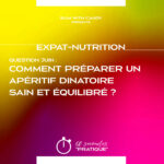 Expat-Nutrition : "Comment préparer un apéritif dinatoire sain et équilibré"