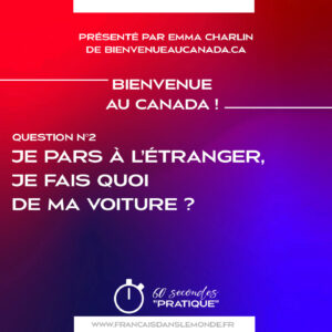Bienvenue au Canada : Je pars à l’étranger, je fais quoi de ma voiture ?