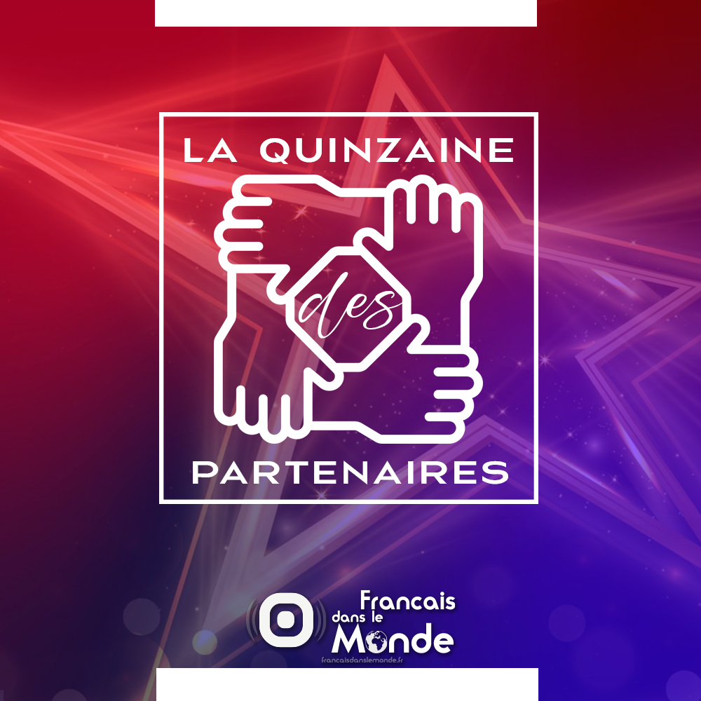 La Quinzaine des Partenaires : 15 jours, 4 rendez-vous par jour (a 5,10, 15 et 20 heures paris time) pour faire briller nos partenaires !