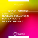 Expat-Nutrition : "Quelles collations sur la route des vacances ?"