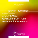 Expat-Nutrition : "A la plage, quelles sont les snacks que tu conseilles le plus ?"