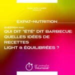 Expat-Nutrition : "Qui dit été dit barbecue, quelles recettes lights et équilibrées ?"