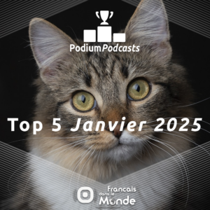 Voici les 5 podcasts les plus écoutés en Janvier sur Francaisdanslemonde.fr